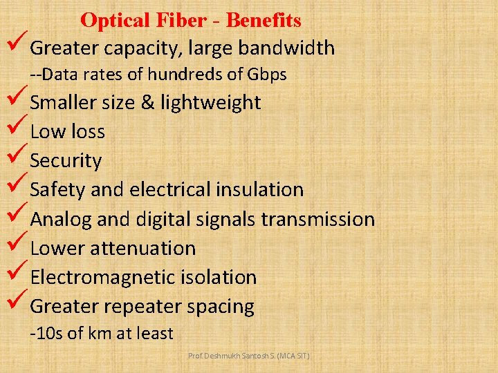 Optical Fiber - Benefits üGreater capacity, large bandwidth --Data rates of hundreds of Gbps