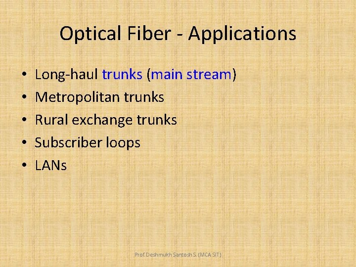 Optical Fiber - Applications • • • Long-haul trunks (main stream) Metropolitan trunks Rural