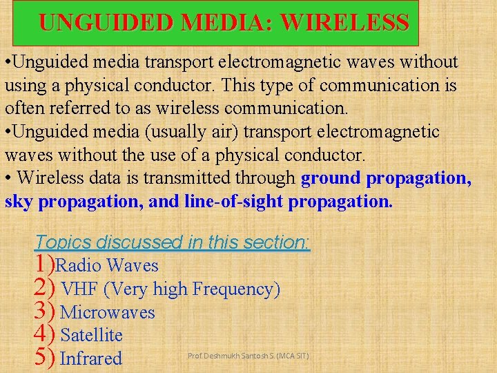 UNGUIDED MEDIA: WIRELESS • Unguided media transport electromagnetic waves without using a physical conductor.