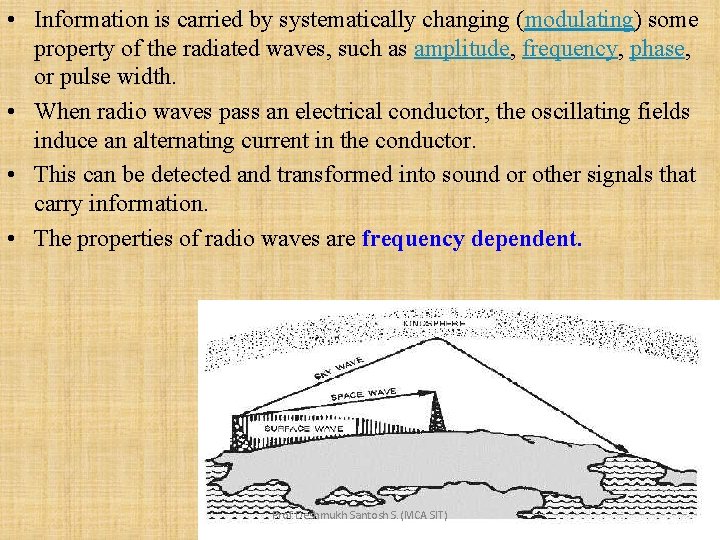  • Information is carried by systematically changing (modulating) some property of the radiated