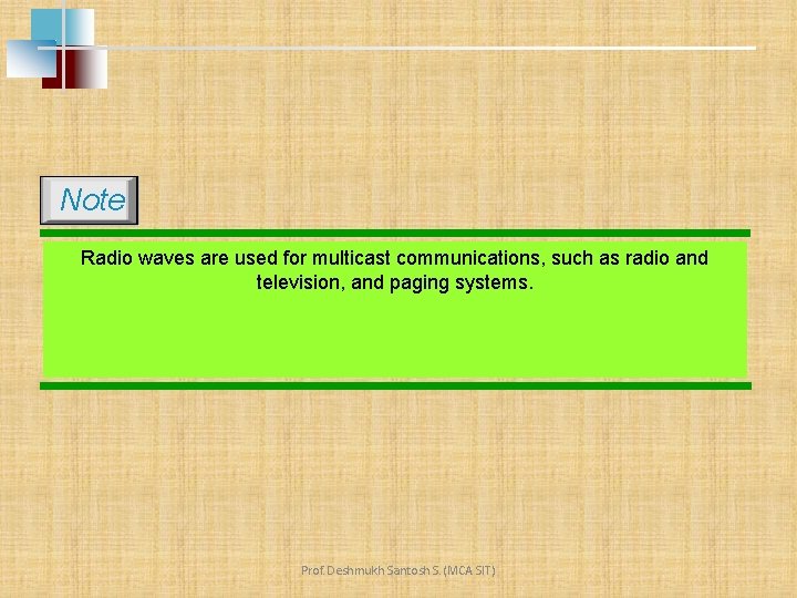 Note Radio waves are used for multicast communications, such as radio and television, and