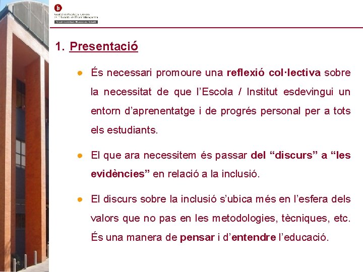 1. Presentació ● És necessari promoure una reflexió col·lectiva sobre la necessitat de que