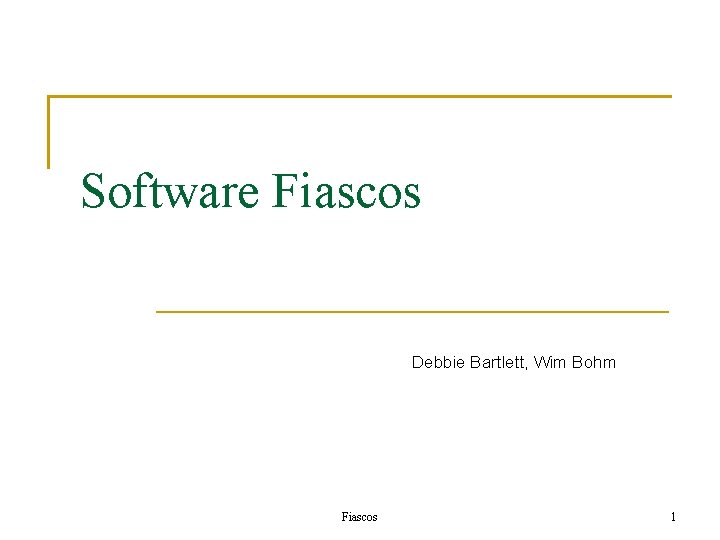 Software Fiascos Debbie Bartlett, Wim Bohm Fiascos 1 