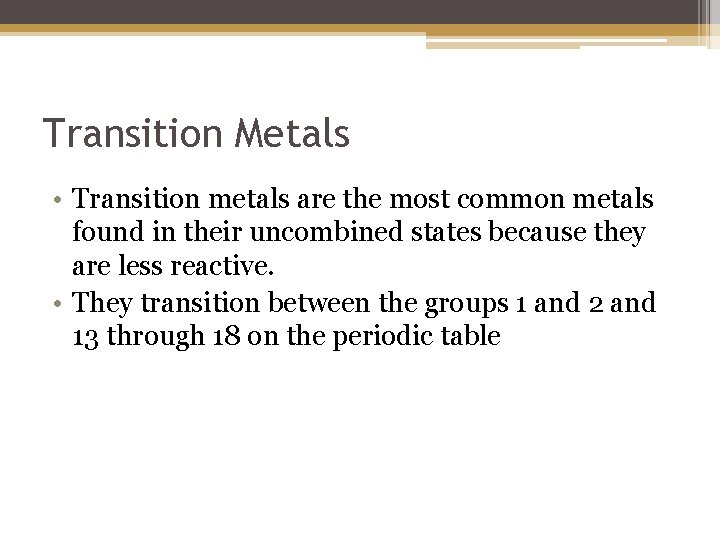 Transition Metals • Transition metals are the most common metals found in their uncombined