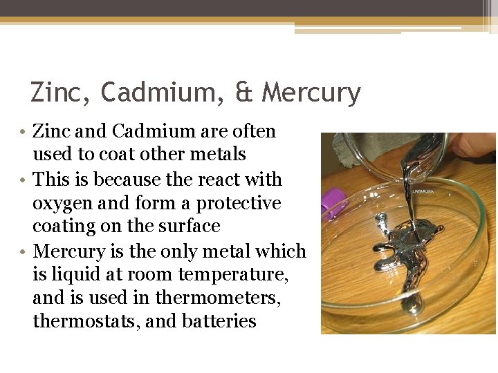 Zinc, Cadmium, & Mercury • Zinc and Cadmium are often used to coat other