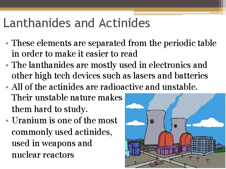 Lanthanides and Actinides • These elements are separated from the periodic table in order