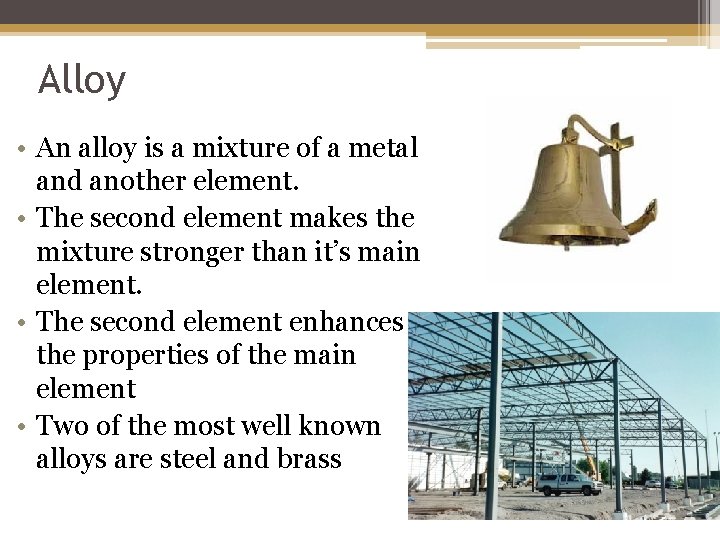 Alloy • An alloy is a mixture of a metal and another element. •