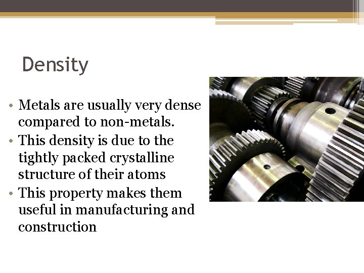 Density • Metals are usually very dense compared to non-metals. • This density is