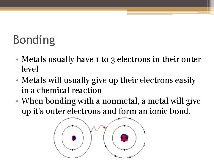 Bonding • Metals usually have 1 to 3 electrons in their outer level •