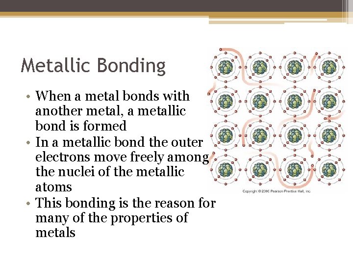 Metallic Bonding • When a metal bonds with another metal, a metallic bond is