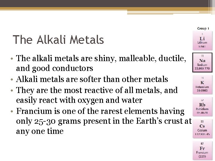 The Alkali Metals • The alkali metals are shiny, malleable, ductile, and good conductors