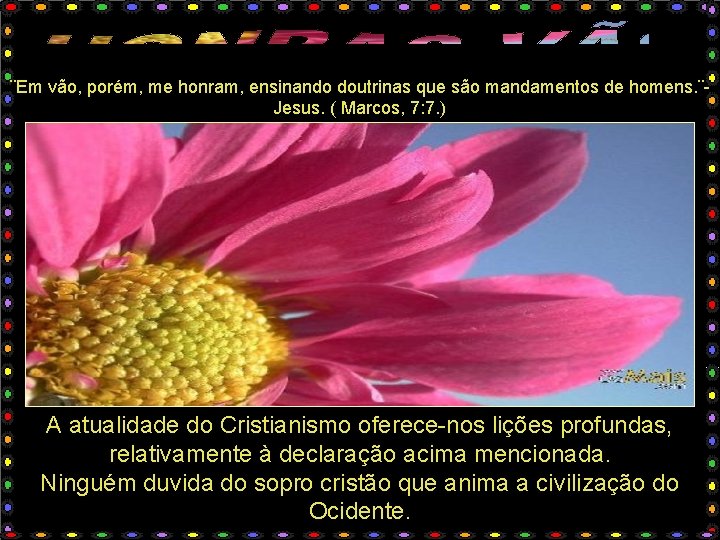 ¨Em vão, porém, me honram, ensinando doutrinas que são mandamentos de homens. ¨Jesus. (