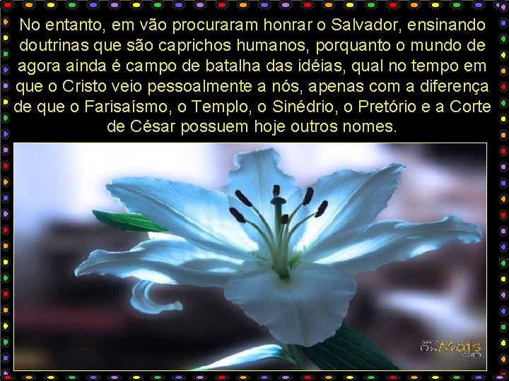 No entanto, em vão procuraram honrar o Salvador, ensinando doutrinas que são caprichos humanos,