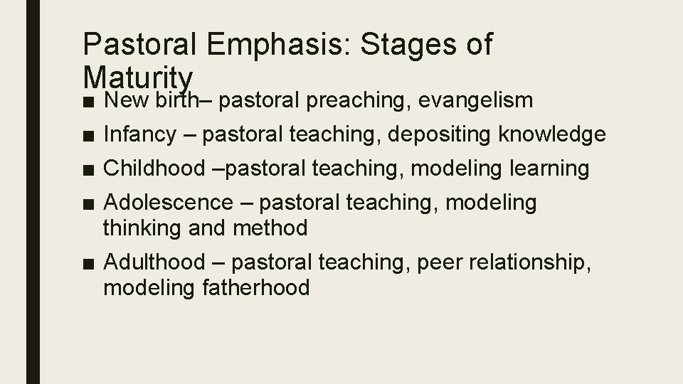 Pastoral Emphasis: Stages of Maturity ■ ■ New birth– pastoral preaching, evangelism Infancy –