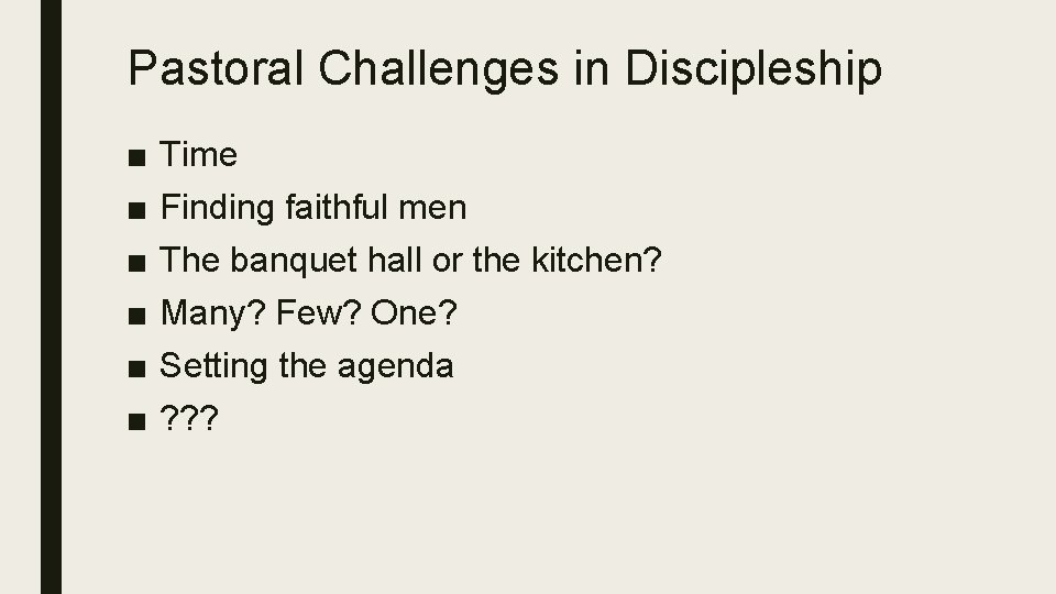 Pastoral Challenges in Discipleship ■ ■ ■ Time Finding faithful men The banquet hall