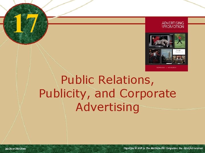 17 Public Relations, Publicity, and Corporate Advertising Mc. Graw-Hill/Irwin Copyright © 2009 by The