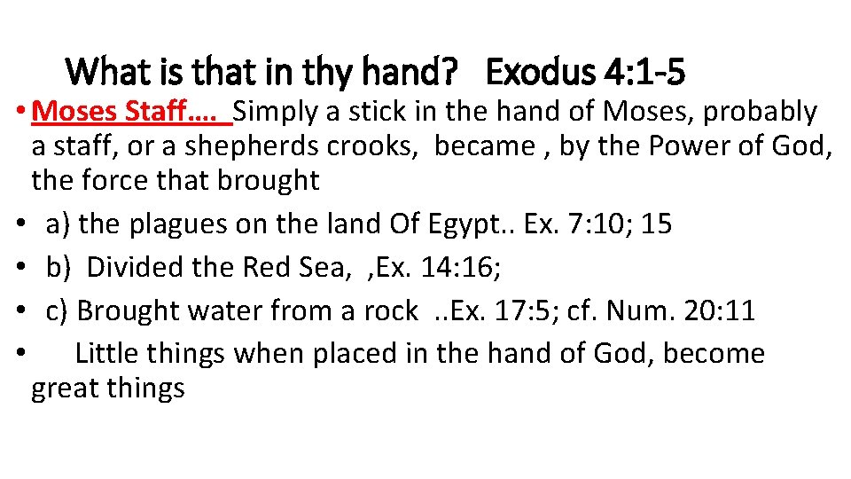 What is that in thy hand? Exodus 4: 1 -5 • Moses Staff…. Simply
