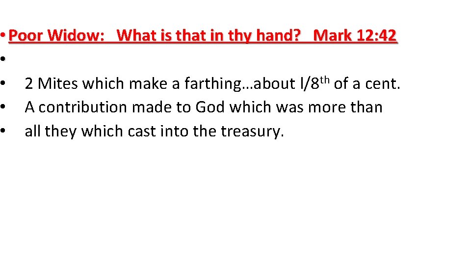  • Poor Widow: What is that in thy hand? Mark 12: 42 •