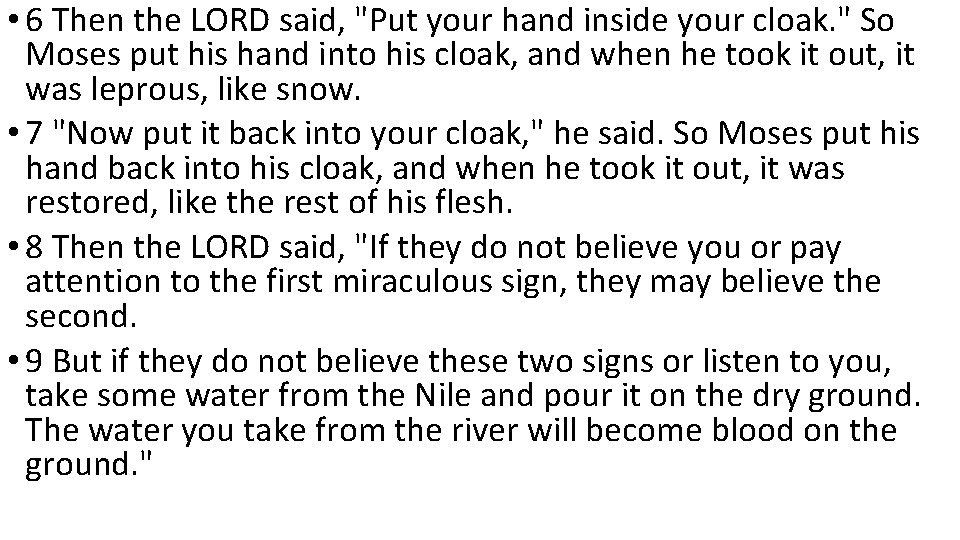  • 6 Then the LORD said, "Put your hand inside your cloak. "