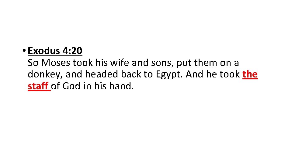  • Exodus 4: 20 So Moses took his wife and sons, put them