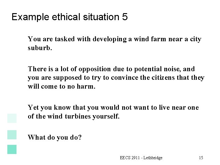 Example ethical situation 5 You are tasked with developing a wind farm near a