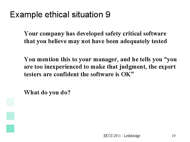 Example ethical situation 9 Your company has developed safety critical software that you believe