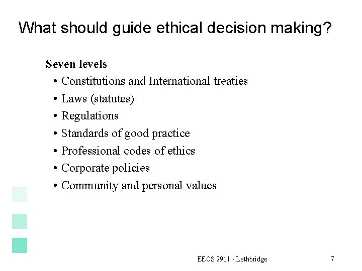 What should guide ethical decision making? Seven levels • Constitutions and International treaties •