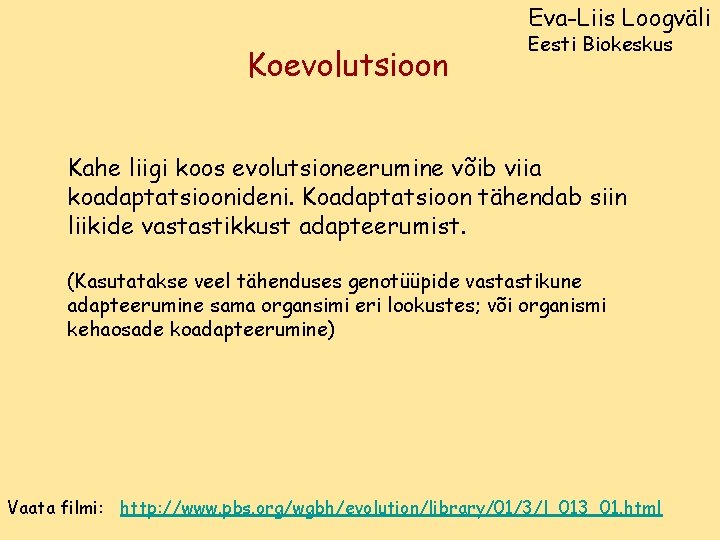 Eva-Liis Loogväli Koevolutsioon Eesti Biokeskus Kahe liigi koos evolutsioneerumine võib viia koadaptatsioonideni. Koadaptatsioon tähendab