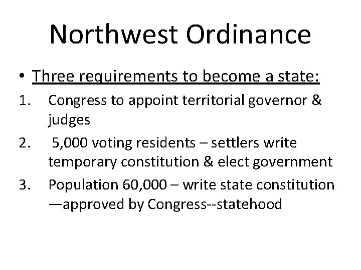 Northwest Ordinance • Three requirements to become a state: 1. 2. 3. Congress to