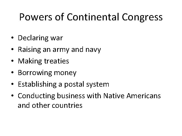 Powers of Continental Congress • • • Declaring war Raising an army and navy