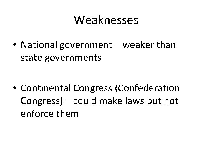 Weaknesses • National government – weaker than state governments • Continental Congress (Confederation Congress)