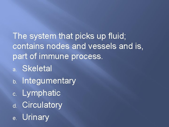 The system that picks up fluid; contains nodes and vessels and is, part of