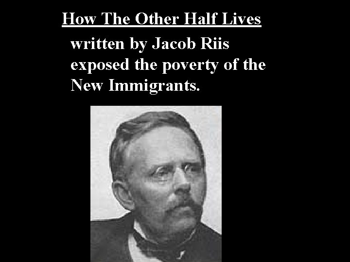 How The Other Half Lives written by Jacob Riis exposed the poverty of the