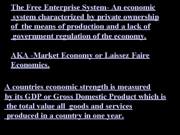 The Free Enterprise System- An economic system characterized by private ownership of the means