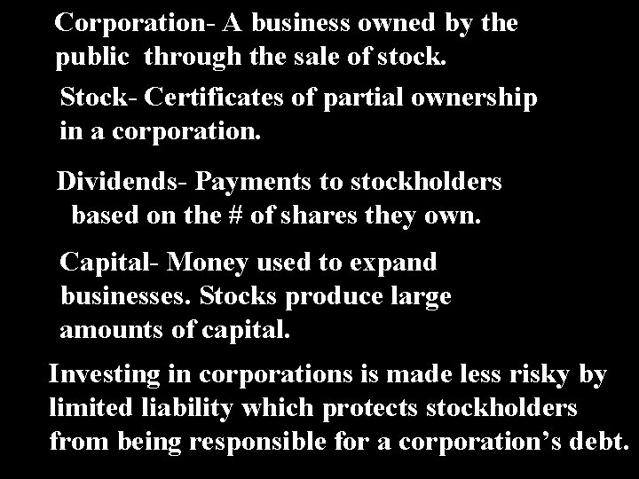 Corporation- A business owned by the public through the sale of stock. Stock- Certificates