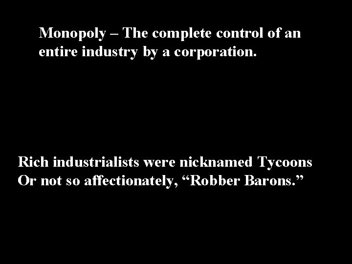 Monopoly – The complete control of an entire industry by a corporation. Rich industrialists