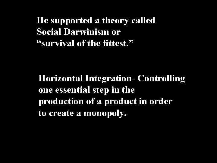 He supported a theory called Social Darwinism or “survival of the fittest. ” Horizontal