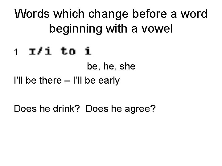 Words which change before a word beginning with a vowel 1 be, he, she
