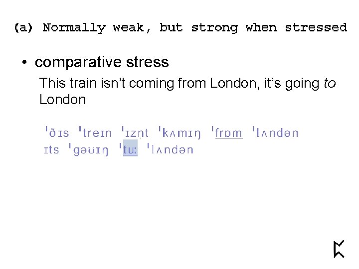  • comparative stress This train isn’t coming from London, it’s going to London