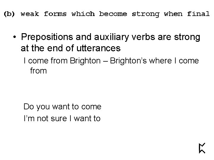  • Prepositions and auxiliary verbs are strong at the end of utterances I