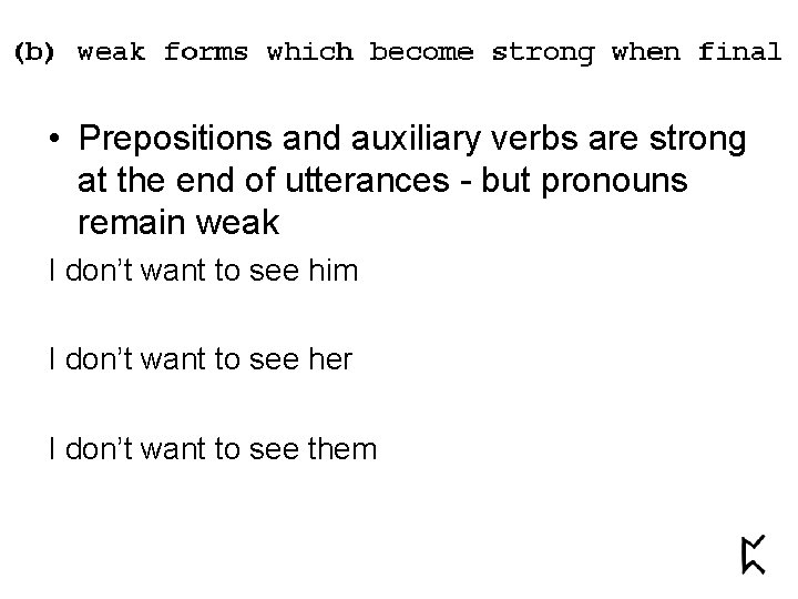  • Prepositions and auxiliary verbs are strong at the end of utterances -