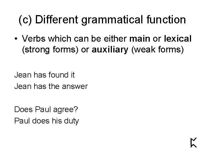 (c) Different grammatical function • Verbs which can be either main or lexical (strong