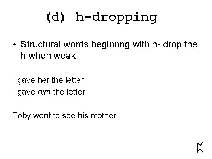  • Structural words beginnng with h- drop the h when weak I gave
