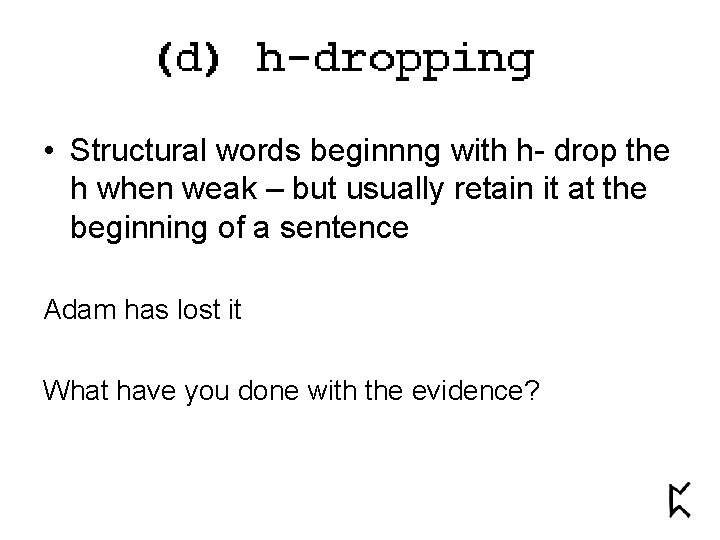  • Structural words beginnng with h- drop the h when weak – but