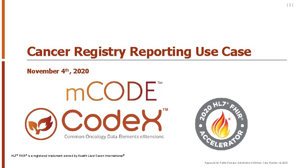 |1| Cancer Registry Reporting Use Case November 4 th, 2020 HL 7® FHIR® is
