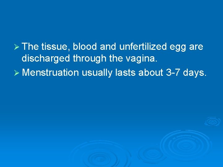 Ø The tissue, blood and unfertilized egg are discharged through the vagina. Ø Menstruation