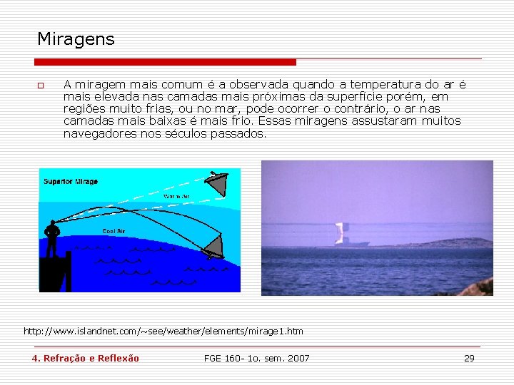 Miragens o A miragem mais comum é a observada quando a temperatura do ar