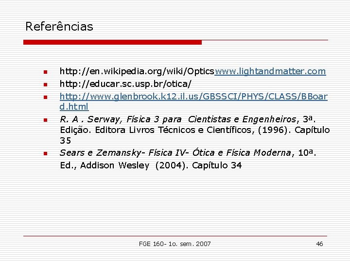Referências n n n http: //en. wikipedia. org/wiki/Opticswww. lightandmatter. com http: //educar. sc. usp.