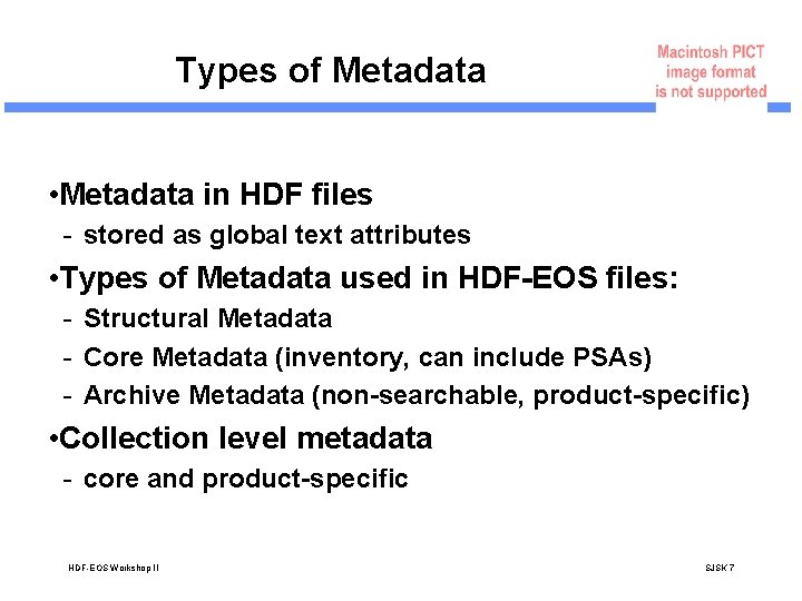 Types of Metadata • Metadata in HDF files - stored as global text attributes