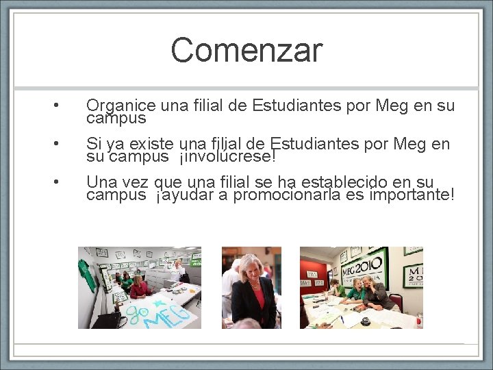 Comenzar • Organice una filial de Estudiantes por Meg en su campus • Si